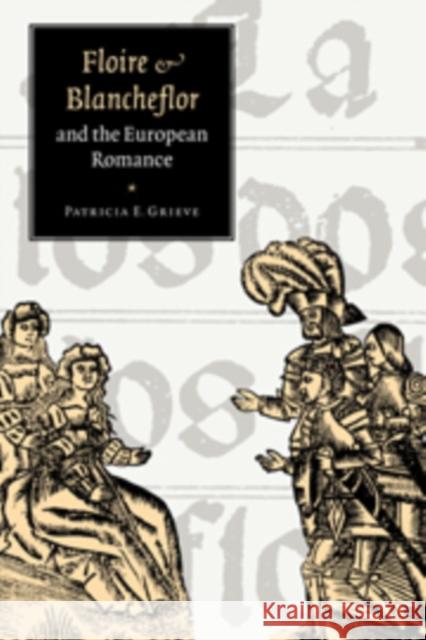 'Floire and Blancheflor' and the European Romance Patricia E. Grieve 9780521431620 CAMBRIDGE UNIVERSITY PRESS - książka