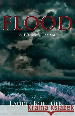 Flood: A Wife for Shem Laurie Boulden 9781537360539 Createspace Independent Publishing Platform - książka