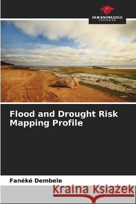 Flood and Drought Risk Mapping Profile Faneke Dembele   9786205940716 Our Knowledge Publishing - książka