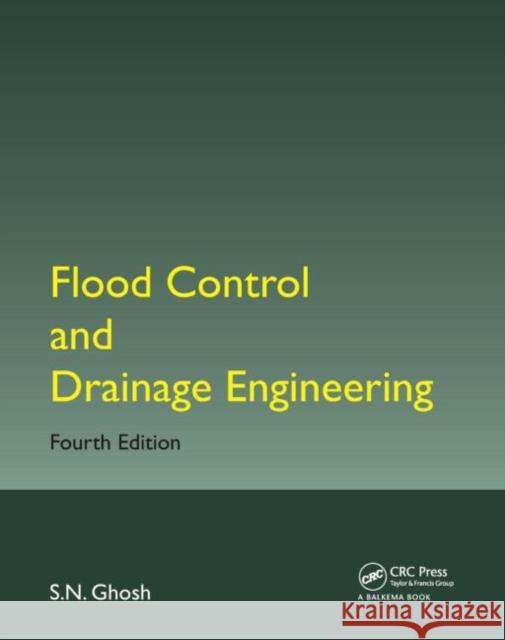 Flood Control and Drainage Engineering S. N. Ghosh 9781138026278 CRC Press - książka