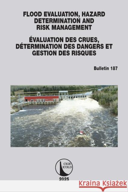 Flood Evaluation, Hazard Determination and Risk Management / ?valuation Des Crues, D?termination Des Dangers Et Gestion Des Risques: Icold Bulletin 18 Cigb Icold 9781032987354 CRC Press - książka