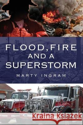 Flood, Fire and a Superstorm Marty Ingram 9781977249869 Outskirts Press - książka