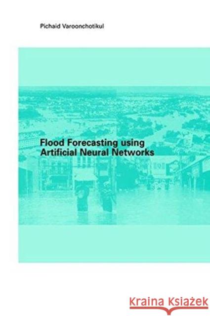 Flood Forecasting Using Artificial Neural Networks P. Varoonchotikul 9781138475076 CRC Press - książka