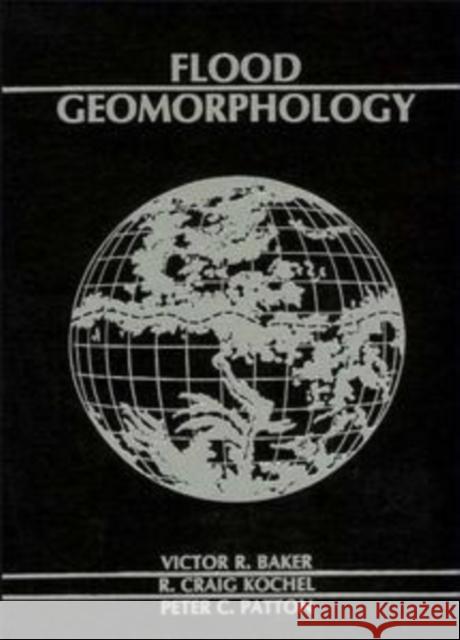 Flood Geomorphology Victor R. Baker Peter C. Patton Chris Christpopher Chris Chris Ro Baker 9780471625582 Wiley-Interscience - książka