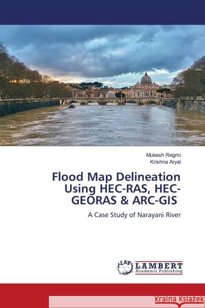 Flood Map Delineation Using HEC-RAS, HEC-GEORAS & ARC-GIS Regmi, Mukesh, Aryal, Krishna 9786204199108 LAP Lambert Academic Publishing - książka