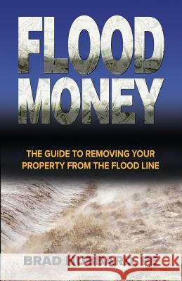 Flood Money: The Guide to Moving Your Property from the Flood Line Brad Hubbard Eli Gonzalez  9780998223957 Ghost Publishing - książka
