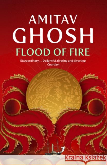 Flood of Fire: Ibis Trilogy Book 3 Amitav Ghosh 9780719569029 John Murray Press - książka