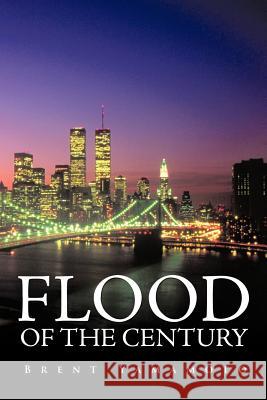 Flood of the Century Brent Yamamoto 9781463428167 Authorhouse - książka