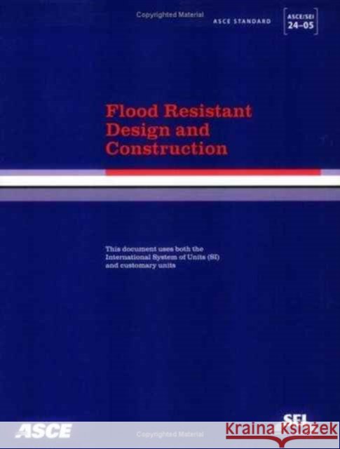 Flood Resistant Design and Construction, ASCE/SEI 24-05  9780784408186 American Society of Civil Engineers - książka