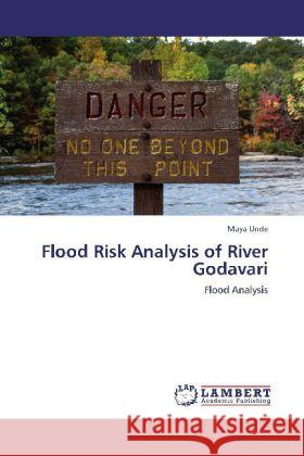 Flood Risk Analysis of River Godavari : Flood Analysis Unde, Maya 9783848429684 LAP Lambert Academic Publishing - książka