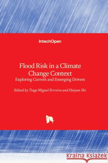 Flood Risk in a Climate Change Context: Exploring Current and Emerging Drivers Tiago Miguel Ferreira, Haiyun Shi 9781803566023 IntechOpen - książka
