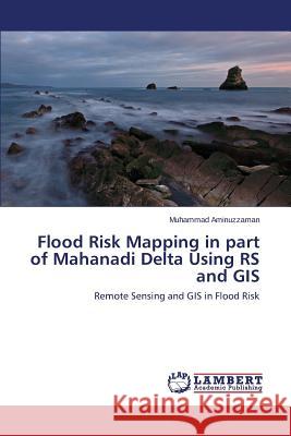 Flood Risk Mapping in Part of Mahanadi Delta Using RS and GIS Aminuzzaman Muhammad 9783659483820 LAP Lambert Academic Publishing - książka