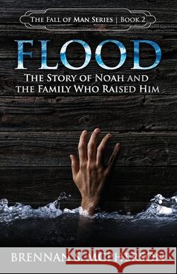 Flood: The Story of Noah and the Family Who Raised Him Brennan S. McPherson 9780692953532 McPherson Publishing - książka