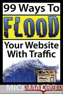 Flood Your Website With Traffic: 99 Website Traffic Tips Macro, Mick 9781503228443 Createspace - książka