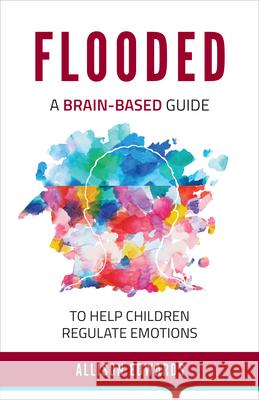 Flooded: A Brain-Based Guide to Help Children Regulate Emotions Allison Edwards 9781953945433 National Center for Youth Issues - książka