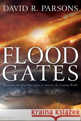 Floodgates: Recognize the End-Time Signs to Survive the Coming Wrath David R. Parsons 9781641230322 Whitaker House - książka