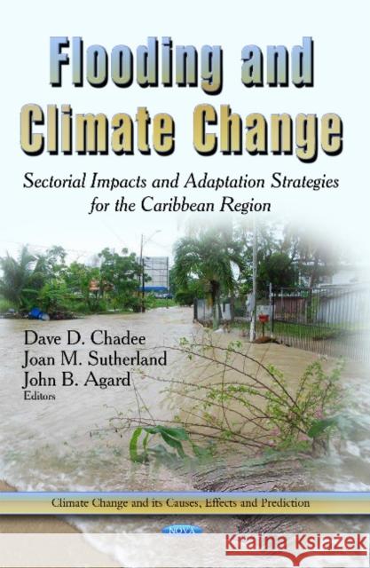 Flooding & Climate Change: Sectorial Impacts & Adaptation Strategies for the Caribbean Region Dave D Chadee, Joan M Sutherland, John B Agard 9781629483177 Nova Science Publishers Inc - książka