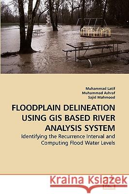 Floodplain Delineation Using GIS Based River Analysis System Muhammad Latif Muhammad Ashraf Sajid Mahmood 9783639253498 VDM Verlag - książka