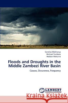 Floods and Droughts in the Middle Zambezi River Basin Saneliso Makhanya Michael Tumbare Hodson Makurira 9783659244803 LAP Lambert Academic Publishing - książka