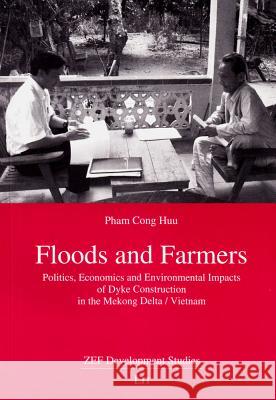 Floods and Farmers: Politics, Economics and Environmental Impacts of Dyke Construction in the Mekong Delta / Vietnam Huu, Pham C. 9783643901675 LIT Verlag - książka