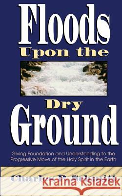 Floods Upon the Dry Ground Charles Schmitt 9780768420128 Destiny Image Incorporated - książka