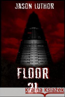 Floor 21 Jason Luthor 9781530960569 Createspace Independent Publishing Platform - książka