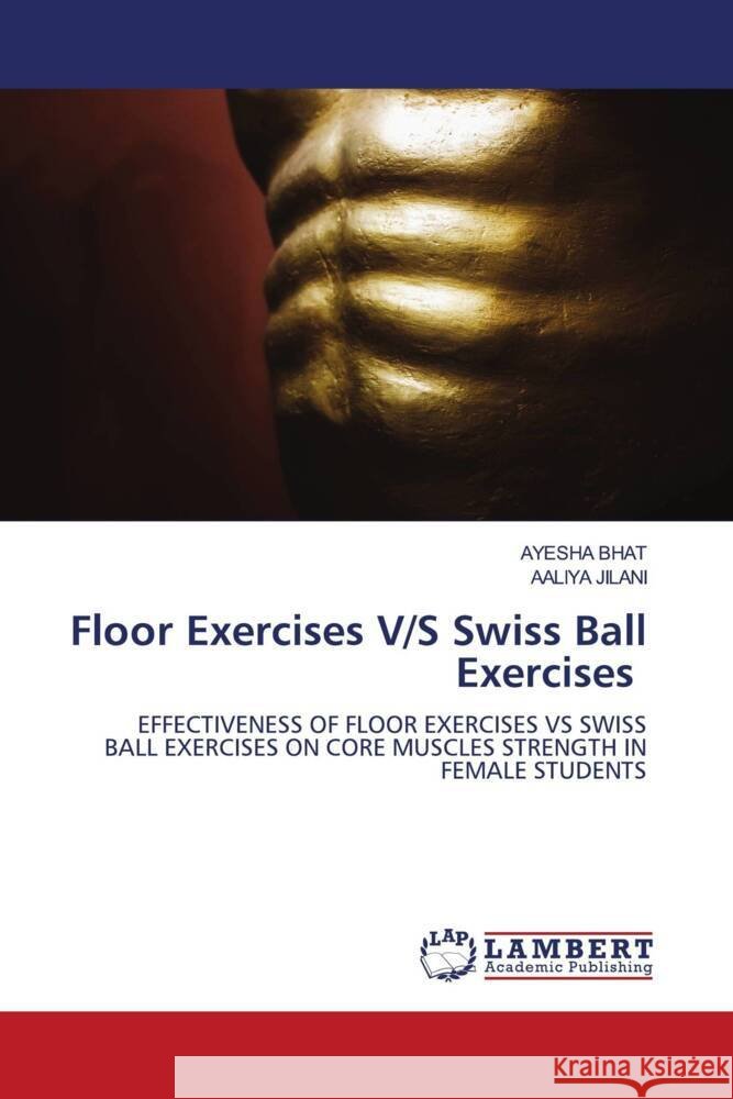 Floor Exercises V/S Swiss Ball Exercises Bhat, Ayesha, JILANI, AALIYA 9786206162957 LAP Lambert Academic Publishing - książka
