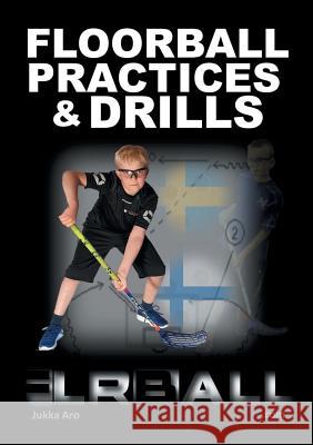 Floorball Practices and Drills: From Sweden and Finland Aro, Jukka 9789174637342 Books on Demand - książka