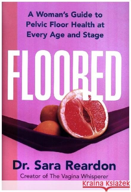 Floored: A Woman's Guide to Pelvic Floor Health at Every Age and Stage Sara Reardon 9780778310532 Park Row - książka