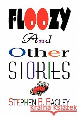 Floozy and Other Stories Stephen B Bagley 9780557533558 Lulu.com - książka