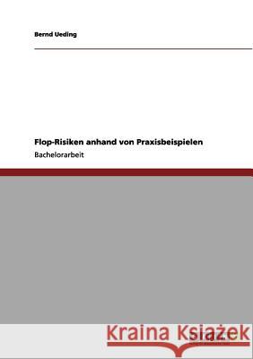 Flop-Risiken anhand von Praxisbeispielen Bernd Ueding 9783656148876 Grin Verlag - książka