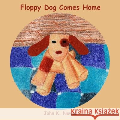 Floppy Dog Comes Home John K. Newell La Bennett 9781508902881 Createspace Independent Publishing Platform - książka