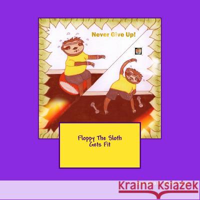 Floppy The Sloth Gets Fit Robson, Gaynor 9781983735158 Createspace Independent Publishing Platform - książka