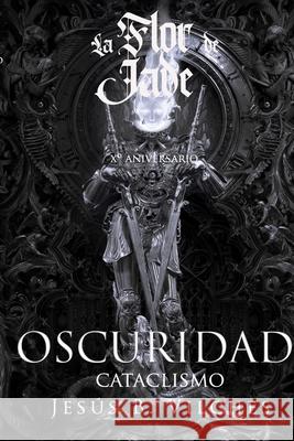 Flor de Jade V Oscuridad: I Cataclismo Jesús B Vilches, Nekro 9781976138409 Createspace Independent Publishing Platform - książka