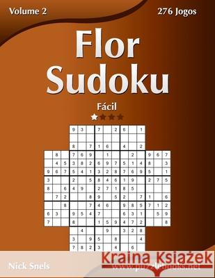Flor Sudoku - Fácil - Volume 2 - 276 Jogos Snels, Nick 9781514255162 Createspace - książka