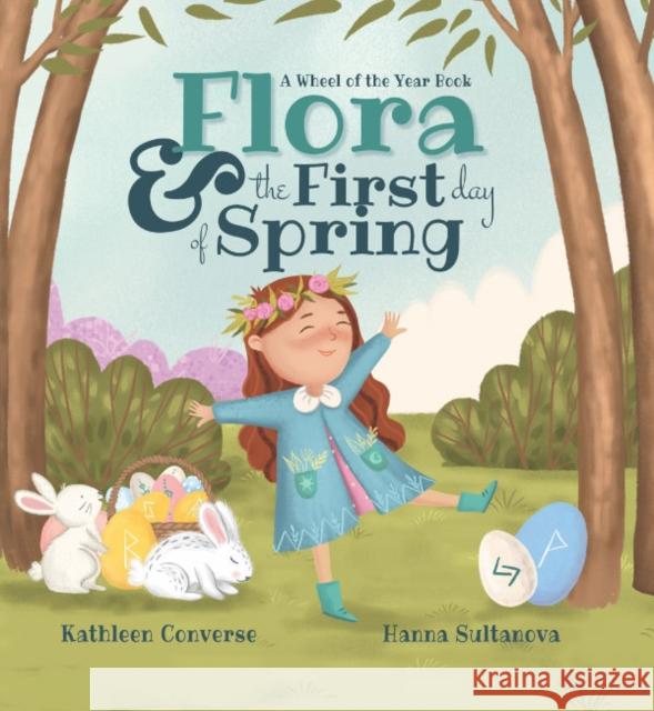 Flora & the First Day of Spring: A Wheel of the Year Book Kathleen Converse Hanna Sultanova 9781734108194 Moon Dust Press - książka