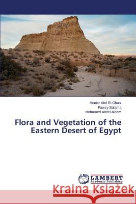 Flora and Vegetation of the Eastern Desert of Egypt Abd El-Ghani Monier                      Salama Fawzy                             Abdel Aleem Mohamed 9783846583395 LAP Lambert Academic Publishing - książka
