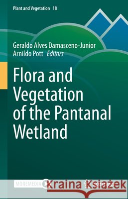 Flora and Vegetation of the Pantanal Wetland Geraldo Alve Arnildo Pott 9783030833749 Springer - książka