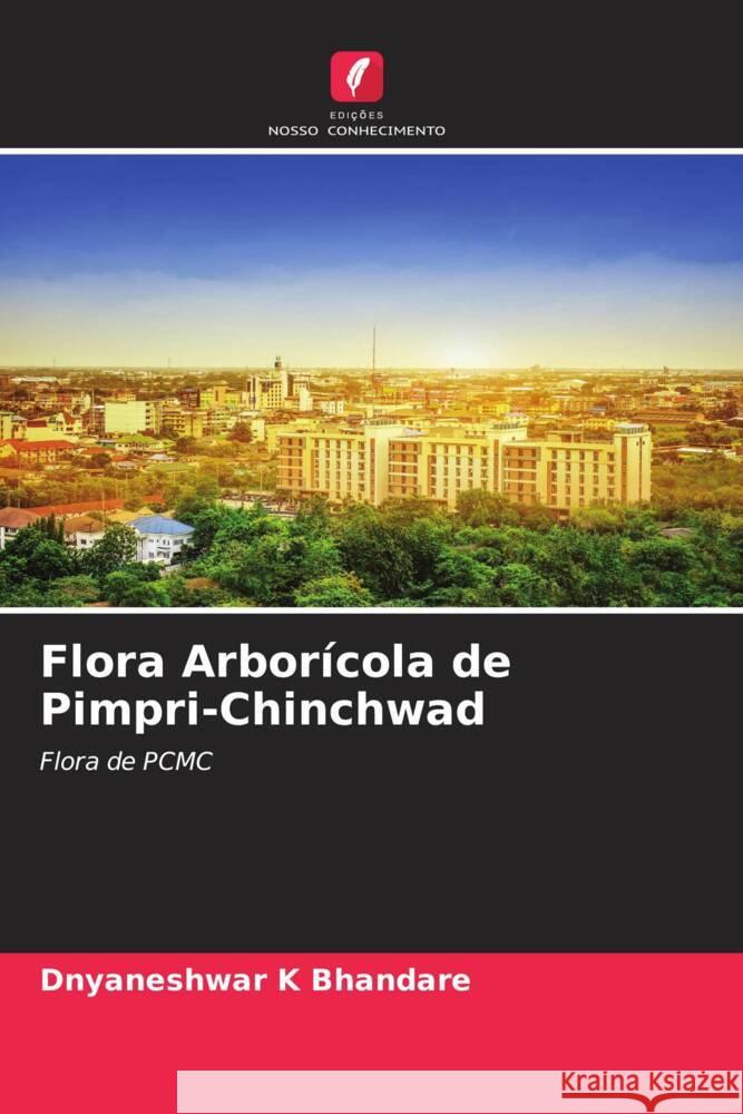 Flora Arborícola de Pimpri-Chinchwad Bhandare, Dnyaneshwar K 9786204700748 Edições Nosso Conhecimento - książka