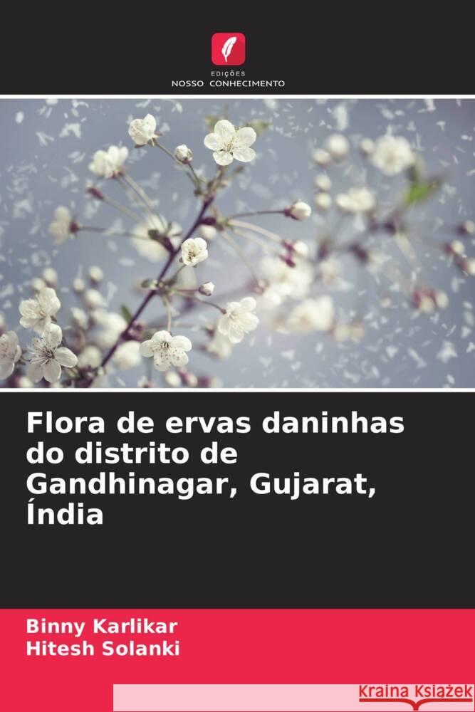 Flora de ervas daninhas do distrito de Gandhinagar, Gujarat, Índia Karlikar, Binny, Solanki, Hitesh 9786208009403 Edições Nosso Conhecimento - książka