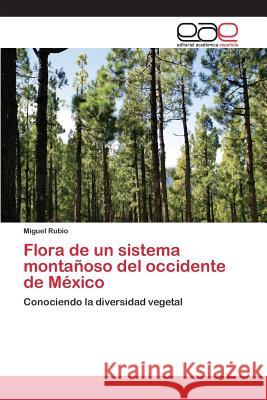 Flora de un sistema montañoso del occidente de México Rubio Miguel 9783659095450 Editorial Academica Espanola - książka