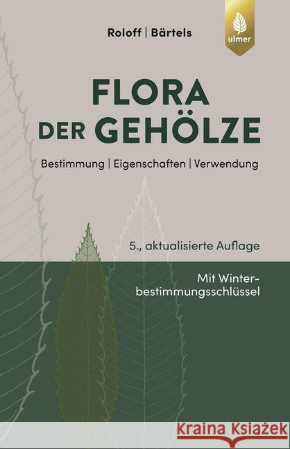 Flora der Gehölze : Bestimmung, Eigenschaften, Verwendung. Mit Winterbestimmungsschlüssel Roloff, Andreas; Bärtels, Andreas 9783818600167 Verlag Eugen Ulmer - książka