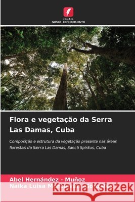 Flora e vegetação da Serra Las Damas, Cuba Hernandez - Muñoz, Abel, Montalván -González, Naika Luisa 9786208903466 Edições Nosso Conhecimento - książka