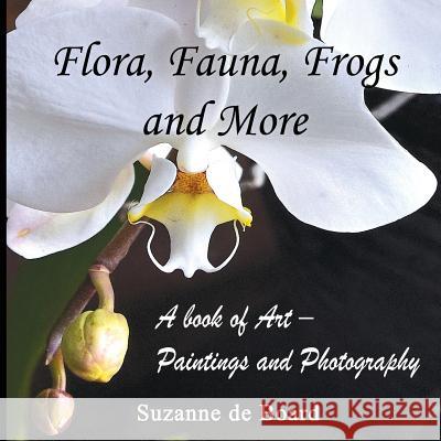 Flora, Fauna, Frogs and More: A Book of Art - Paintings and Photography Suzanne D 9781537283067 Createspace Independent Publishing Platform - książka