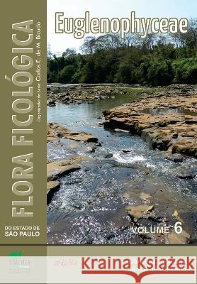 Flora Ficológica do Estado de São Paulo: Euglenophyceae Carlos E M Bicudo, Gabrielle J M Araujo 9788576563556 Rima Editora - książka