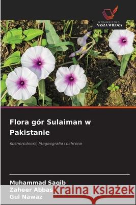 Flora gór Sulaiman w Pakistanie Saqib, Muhammad, Abbas, Zaheer, Nawaz, Gul 9786208714246 Wydawnictwo Nasza Wiedza - książka