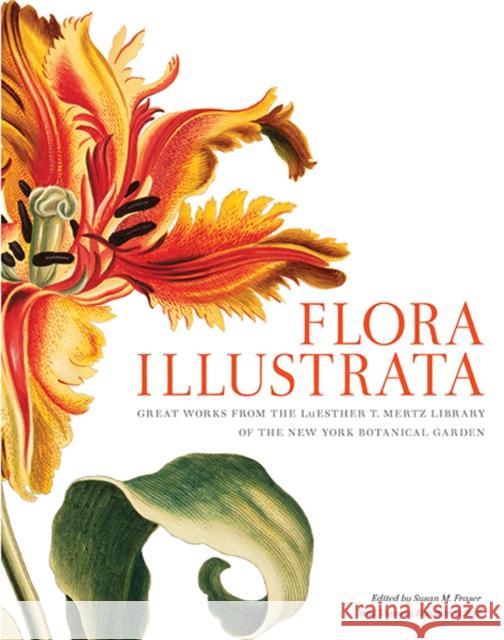 Flora Illustrata: Great Works from the Luesther T. Mertz Library of the New York Botanical Garden Fraser, Susan; Sellers, Vanessa Bezemer 9780300196627 John Wiley & Sons - książka