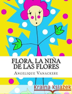 Flora, la niña de las flores Vanackere, Angelique 9781537135335 Createspace Independent Publishing Platform - książka