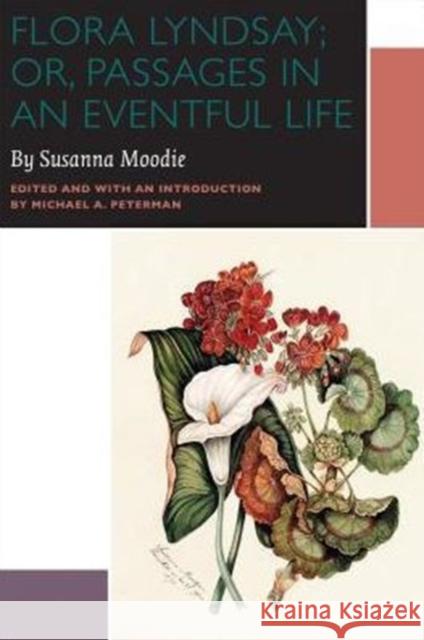 Flora Lyndsay; Or, Passages in an Eventful Life Moodie, Susanna 9780776608082 University of Ottawa Press - książka