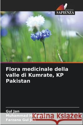 Flora medicinale della valle di Kumrate, KP Pakistan Jan, Gul, Hamayun, Muhammad, Gul Jan, Farzana 9786208497729 Edizioni Sapienza - książka